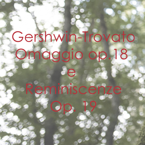 Gershwin – Trovato Op. 18 e Op.19